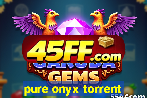 pure onyx torrent